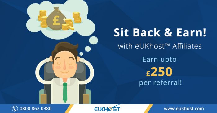 Sit back and earn! with eUKhost™ Affiliates
Joining eUKhost Affiliate Program is free and you ca ...