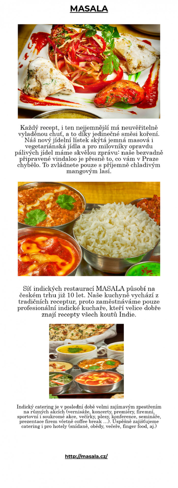Síť indických restaurací MASALA působí na českém trhu již 10 let. Naše kuchyně vychází z tradičn ...