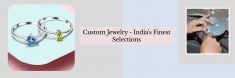 Approach To Select the Best Place For Custom Jewelry In India