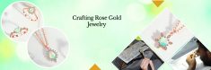 How Is Rose Gold Jewelry Made: A Timeless Expression of Love