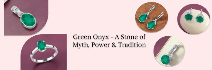 Green Onyx: Background, Significance, Symbolism, Therapeutic Benefits, and More