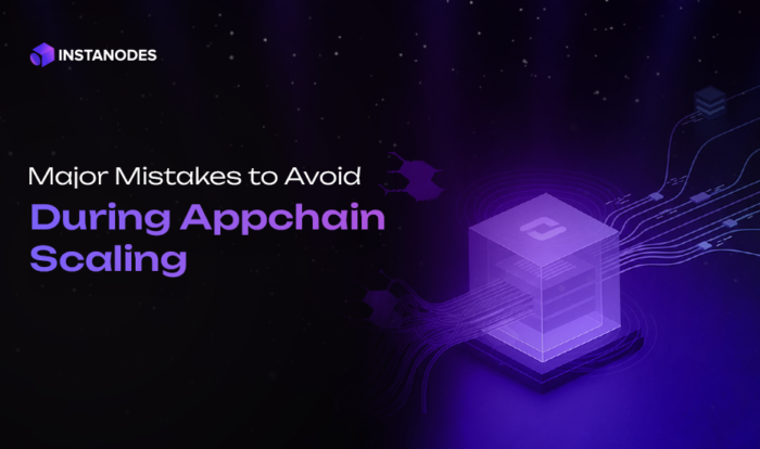 Key Mistakes To Avoid When Scaling an Appchain