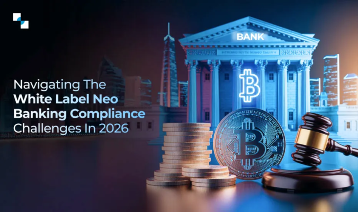 How to Mitigate The White Label Neo Bank Compliance Challenges In 2026?